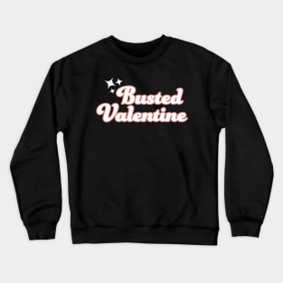 A busted valentine Crewneck Sweatshirt